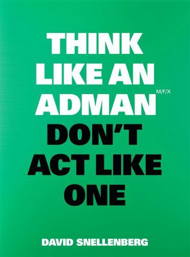 Think Like An Adman, Don't Act Like One David Snellenberg - Image 2