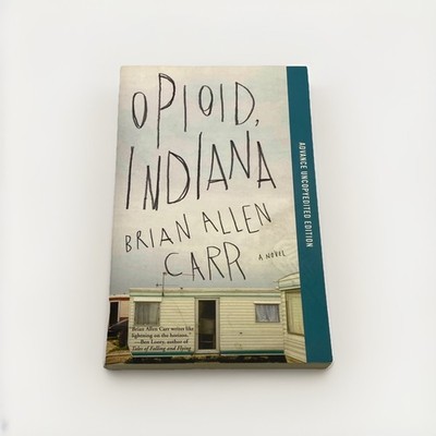 Opioid Indiana by Brian Allen Carr Advance Uncopyedited Edition Drug Addition
