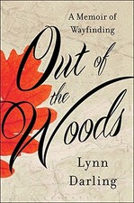 OUT OF THE WOODS: A MEMOIR OF WAYFINDING By Lynn Darling - Hardcover **Mint**