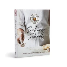 King Arthur Baking School : Lessons and Recipes for Every Baker by King...
