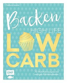 Backen: High Life - Low Carb: 75 Wohlfühlrezepte mi... | Buch | Zustand sehr gut