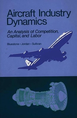 Aircraft Industry Dynamics: An Anlaysis of Competition, Capital,