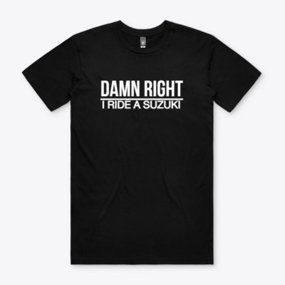 SUZUKI DAMN RIGHT MOTORCYCLE ATV RACING T-SHIRT SHIRT TSHIRT Funny GIFT