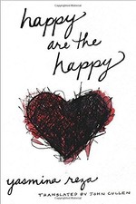 HAPPY ARE THE HAPPY By Yasmina Reza & John Cullen - Hardcover **Excellent**