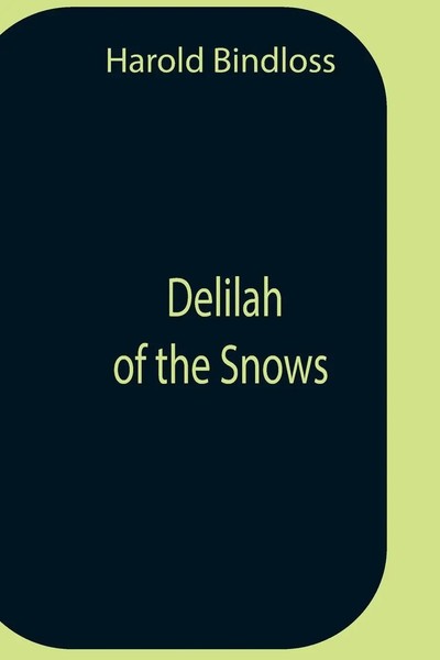 Harold Bindloss | Delilah Of The Snows | Taschenbuch | Englisch (2021)-image