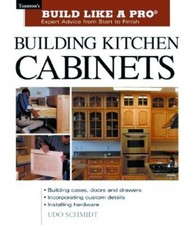 Building Kitchen Cabinets: The Essential Guide for Woodworkers and DIY Enthu...