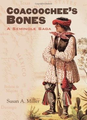 COACOOCHEE'S BONES: A SEMINOLE SAGA By Susan A. Miller - Hardcover