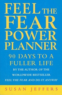 Feel The Fear Power Planner: 90 days to a fuller life,Susan Jeff