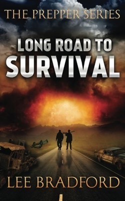 LONG ROAD TO SURVIVAL: THE PREPPER SERIES By Lee Bradford **BRAND NEW**