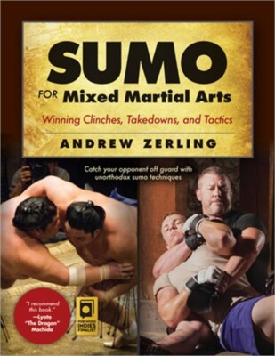 Sumo for Mixed Martial Arts: Winning Clinches, Takedowns, & Tactics (Paperback o