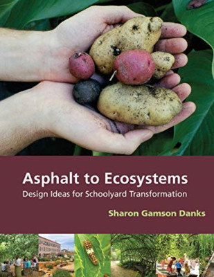 Asphalt to Ecosystems: Design Ideas for Schoolyard Tran - Paperback NEW Danks, S