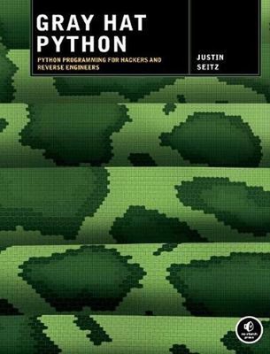 Gray Hat Python: Python Programming for Hackers and Reverse Engineers by Justin 