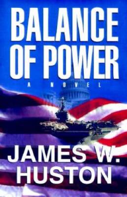 Balance of Power: A Novel - Hardcover By Huston, James W. - VERY GOOD