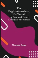 The English-American, His Travail By Sea And Land Thomas Gage Taschenbuch 2021