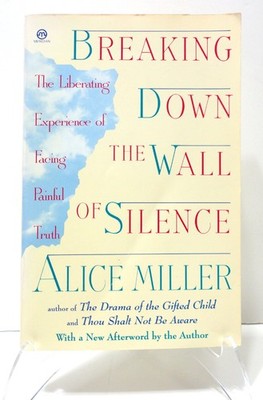 Breaking Down the Wall of Silence: The Liberating Experience of Facing Painf...