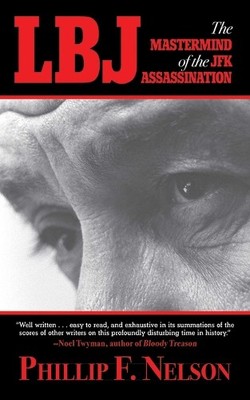 Phillip F. Nelson LBJ: The Mastermind of the JFK Assassination (Paperback)