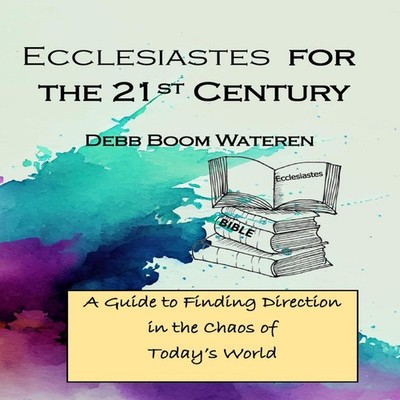 Ecclesiastes for the 21st Century A Guide to Finding Direction in