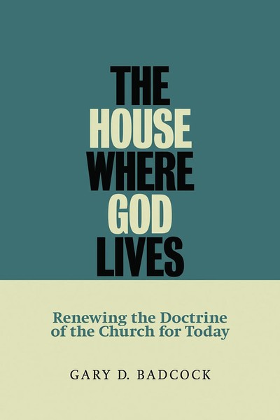 The House Where God Lives The Doctrine Of The Church Gary D. Badcock Taschenbuch-image