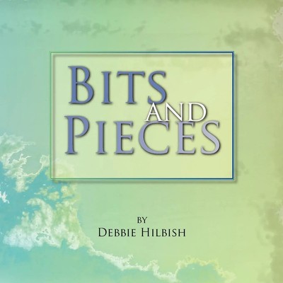 Bits and Pieces Debbie Hilbish Taschenbuch Kartoniert / Broschiert Englisch 2007