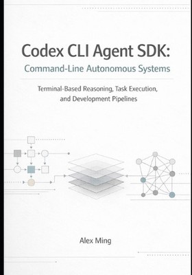 Codex CLI Agent SDK Command Line Autonomous Systems: Terminal Based Reasoning, T