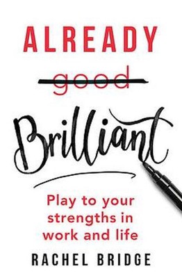 Already Brilliant: Play to Your Strengths in Work and Life by Rachel Bridge Pape