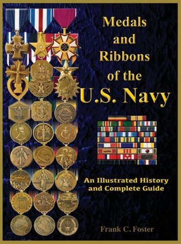 U.S. Navy Medals and Ribbons Illustrated History Guide by Foster