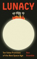 Lunacy | Ten False Promises Of The New Space Age | Ben Bramble | Englisch | Buch