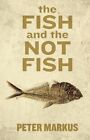 The Fish and the Not Fish by Peter Markus (Paperback / softback, 2014)