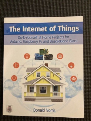 The Internet of Things: Do-It-Yourself at Home Projects for Arduino, Raspberry