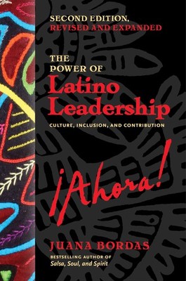 The Power of Latino Leadership, Second Edition, Revised and Updated: Culture...