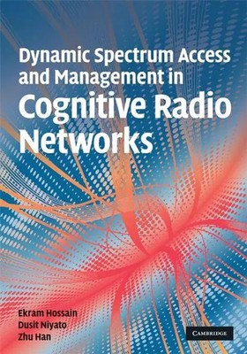Ekram Hossain | Dynamic Spectrum Access and Management in Cognitive Radio...