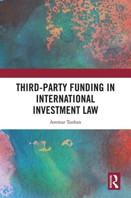 Third-Party Funding in International Investment Law by Ammar Tanhan Hardcover Bo