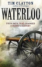 Waterloo: Vier Tage, die Europas Schicksal veränderten