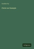 Caroline Fry | Christ Our Example | Buch | Englisch (2025) | Antigonos Verlag