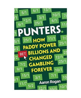 Punters: How Paddy Power Bet Billions and Changed Gambling Forever: How Paddy Po