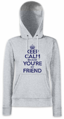 Keep Calm Because You're My Friend Damen Hoodie Sweatshirt Fun Friends Love