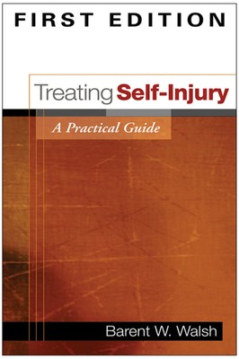Treating Self-Injury, First Edition: A Practical Guide by Walsh