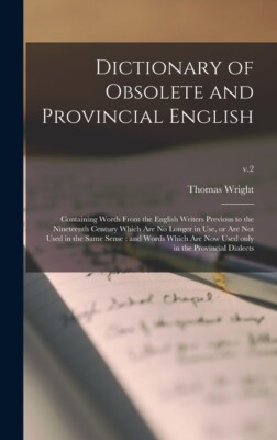 Dictionary Of Obsolete And Provincial English: Containing Words From The En...