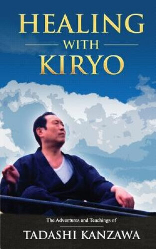 Thumbnail - Healing With Kiryo: The Adventures And Teachings Of Tadashi Kanzawa