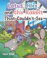 Lotus, Alex, and the Rabbit That Couldn't See by Doris Mack Paperback Book