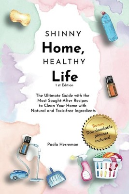 Shinny Home, Healthy Life: The Ultimate Guide with the Most Sought-After Recipes