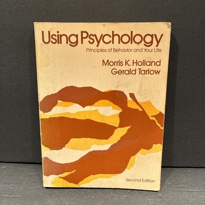 Using psychology: Principles of behavior and your life by Holland/Tarlow 2nd ed