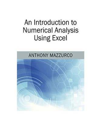 An Introduction to Numerical Analysis Using Excel, Anthony Mazzurco