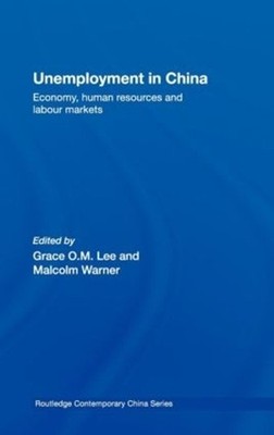 Unemployment in China: Economy, Human Resources and Labour Markets by Grace O.M.