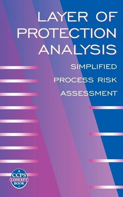 Layer of Protection Analysis: Simplified Process Risk Assessment (A CCPS Con...