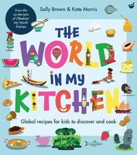 The World in My Kitchen: Global Recipes for Kids to Discover a... by Kate Morris