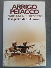 ARRIGO PETACCO - L'ARMATA NEL DESERTO - IL SEGRETO DI EL ALAMEIN  MONDADORI 2001