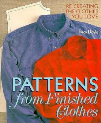 Patterns from Finished Clothes: Re-Creating the Clothes You Love - GOOD