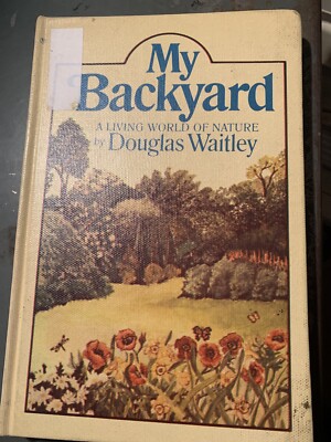 My Backyard : A Living World of Nature by Douglas Waitley