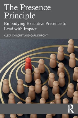 The Presence Principle | Embodying Executive Presence to Lead with Impact | Buch